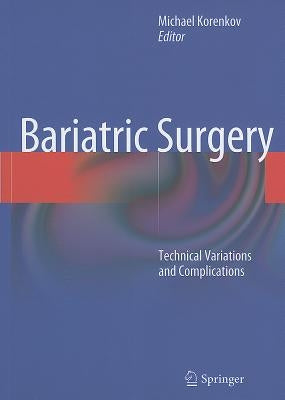 Bariatric Surgery: Technical Variations and Complications by Korenkov, Michael