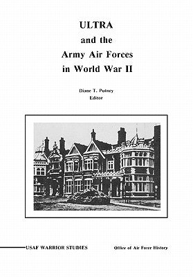 ULTRA and the Amy Air Forces in World War II: An Interview with Associate Justice of the U.S. Supreme Court Lewis F. Powell, Jr. by Putney, Diane P.