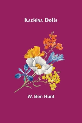 Kachina Dolls by Ben Hunt, W.
