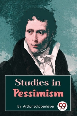 Studies In Pessimis by Schopenhauer, Arthur