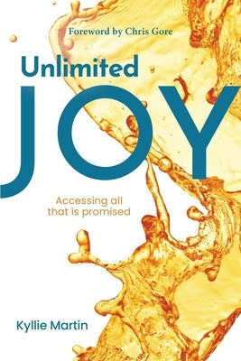 Unlimited Joy: Accessing all that is promised by Martin, Kyllie