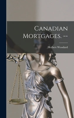 Canadian Mortgages. -- by Woodard, Herbert 1904-