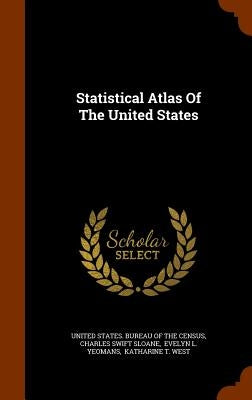 Statistical Atlas Of The United States by United States Bureau of the Census