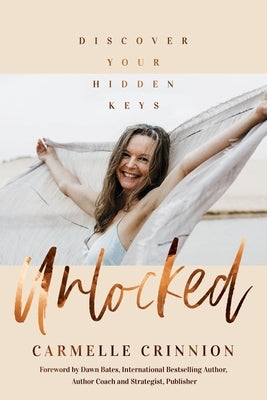 Unlocked: Discover Your Hidden Keys by Crinnion, Carmelle