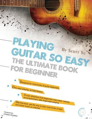 Playing Guitar So Easy: The Ultimate Book for Beginner by Huang, Lynda