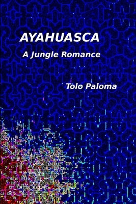 Ayahuasca - A Jungle Romance by Paloma, Tolo