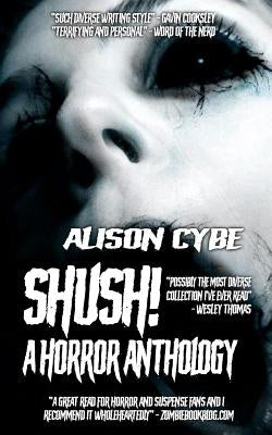 Shush!: A Horror Anthology by Cybe, Alison