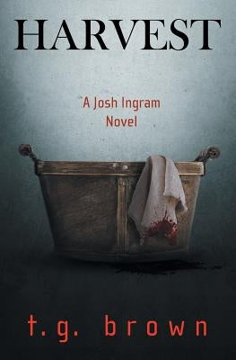 Harvest: A Josh Ingram Novel by Brown, T. G.