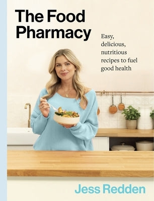 The Food Pharmacy: Easy, Delicious, Nutritious Recipes to Fuel Good Health by Redden, Jess