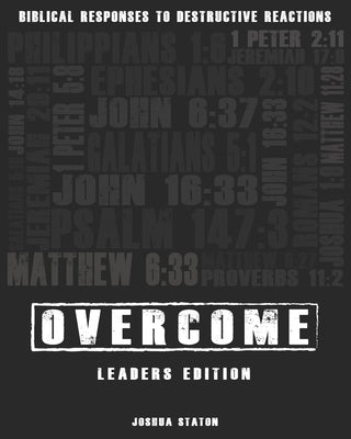 Overcome - Biblical Responses to Destructive Reactions: Leaders Edition by Staton, Joshua