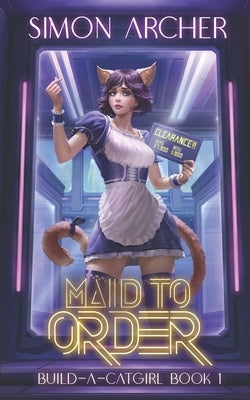 Maid to Order: A Catgirl Harem Adventure by Archer, Simon