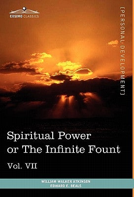 Personal Power Books (in 12 Volumes), Vol. VII: Spiritual Power or the Infinite Fount by Atkinson, William Walker
