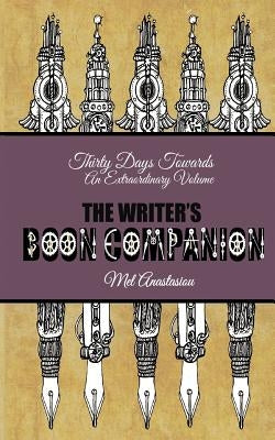 The Writer's Boon Companion: Thirty Days Towards an Extraordinary Volume by Anastasiou, Mel