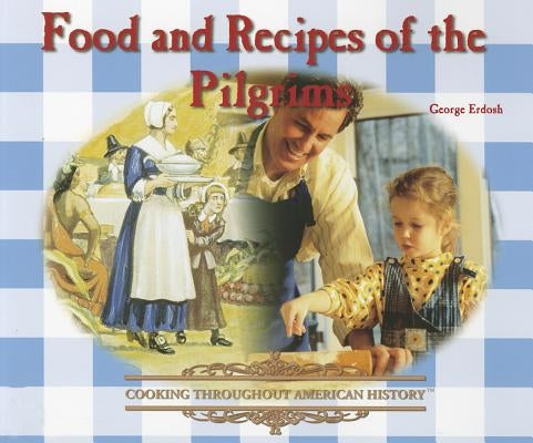 Food and Recipes of the Pilgrims by Erdosh, George