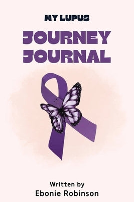 My Lupus Journey Journal by Robinson, Ebonie