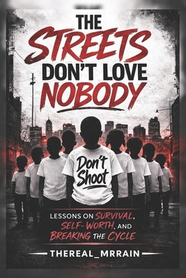 The Streets Don't Love Nobody: Lessons on Survival, Self-Worth, and Breaking the cycle by Thereal_mrrain