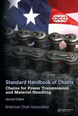 Standard Handbook of Chains: Chains for Power Transmission and Material Handling, Second Edition by Chain Association, American