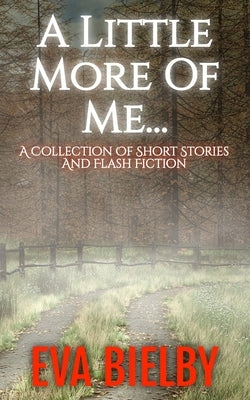 A Little More of Me... by Bielby, Eva