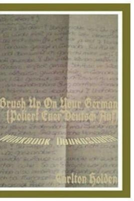 Brush Up on Your German (Poliert Euer Deutsch Auf): Workbook (Uebungsbuch) by Holden, Carlton