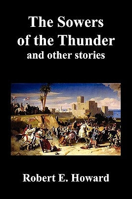 The Sowers of the Thunder, Gates of Empire, Lord of Samarcand, and the Lion of Tiberias by Howard, Robert Ervin