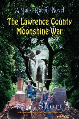 The Lawrence County Moonshine War: A Jack Rabbit Novel by Snort, Earl