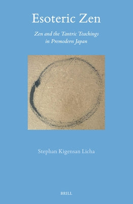 Esoteric Zen: Zen and the Tantric Teachings in Premodern Japan by Licha, Stephan Kigensan