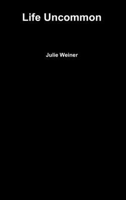 Life Uncommon by Weiner, Julie