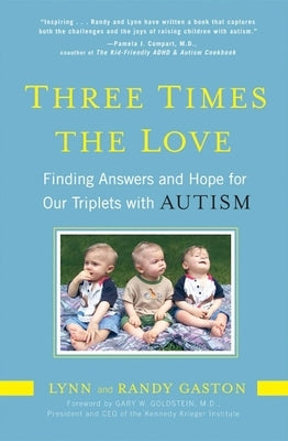 Three Times the Love: Finding Answers and Hope for Our Triplets with Autism by Gaston, Lynn
