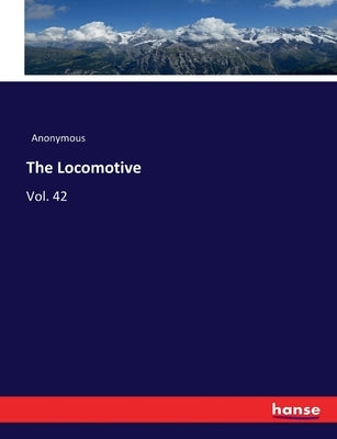 The Locomotive: Vol. 42 by Anonymous