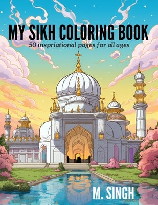 My Sikh Coloring Book: 50 Inspirational Pages for All Ages by Singh, M.