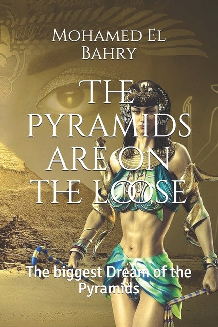 The pyramids are on the loose: The biggest Dream of the Pyramids by El Bahry, Mohamed