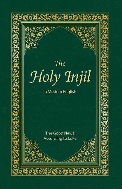 The Holy Injil: The Good News According to Luke by Publications, Injil