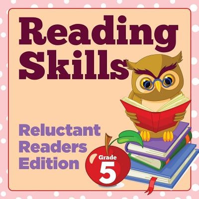 Grade 5 Reading Skills: Reluctant Readers Edition by Baby Professor