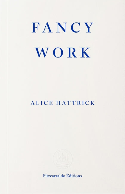 Fancy Work: Unpicking Past Lives by Hattrick, Alice