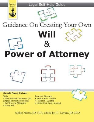 Guidance On Creating Your Own Will & Power of Attorney: Legal Self Help Guide by Levine, J. T.