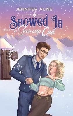 Snowed In at Snowcap Cafe: A Forced Proximity, Opposites Attract Romance Novella by Aline, Jennifer