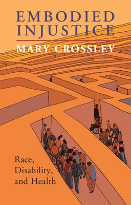 Embodied Injustice: Race, Disability, and Health by Crossley, Mary