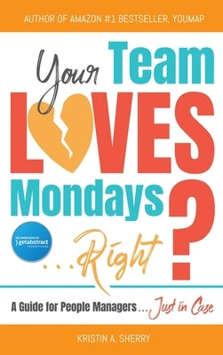 Your Team Loves Mondays (... Right?) by Sherry, Kristin A.