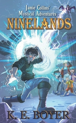 Jamie Collins' Mystical Adventures: Ninelands by Boyer, K. E.