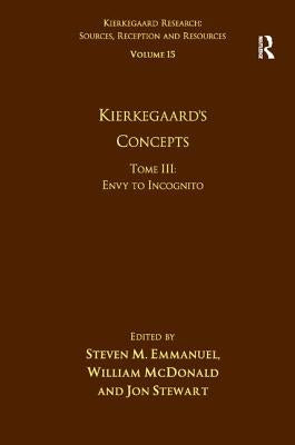 Volume 15, Tome III: Kierkegaard's Concepts: Envy to Incognito by Emmanuel, Steven M.