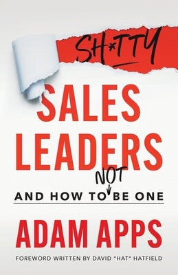Shitty Sales Leaders: And How to Not Be One by Apps, Adam