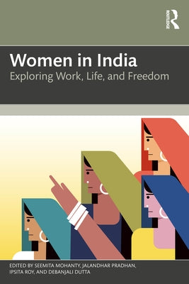 Women in India: Exploring Work, Life, and Freedom by Mohanty, Seemita