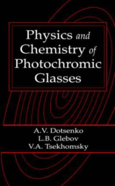 Physics and Chemistry of Photochromic Glasses by Dotsenko, Alexander V.