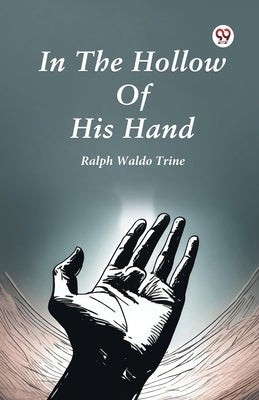 In The Hollow Of His Hand by Trine, Ralph Waldo
