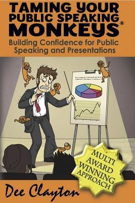 Taming Your Public Speaking Monkeys by Clayton, Dee