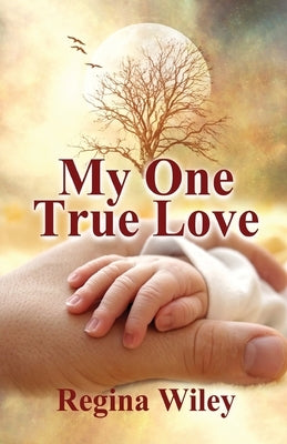 My One True Love by Wiley, Regina