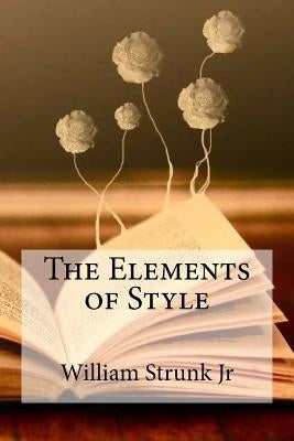 The Elements of Style by Strunk Jr, William