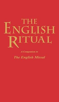 The English Ritual: A Companion to the English Missal by Chilcott-Monk, Julien