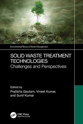 Solid Waste Treatment Technologies: Challenges and Perspectives by Gautam, Pratibha