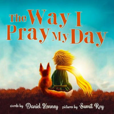 The Way I Pray My Day by Kenney, Daniel